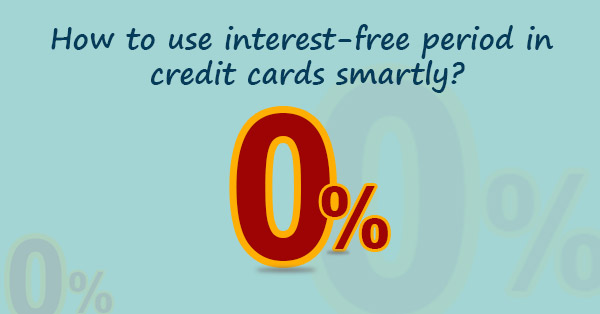 How To Use Interest free Period In Credit Cards Smartly 